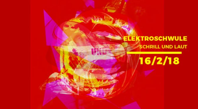 Schrill und Laut – Elektroschwule