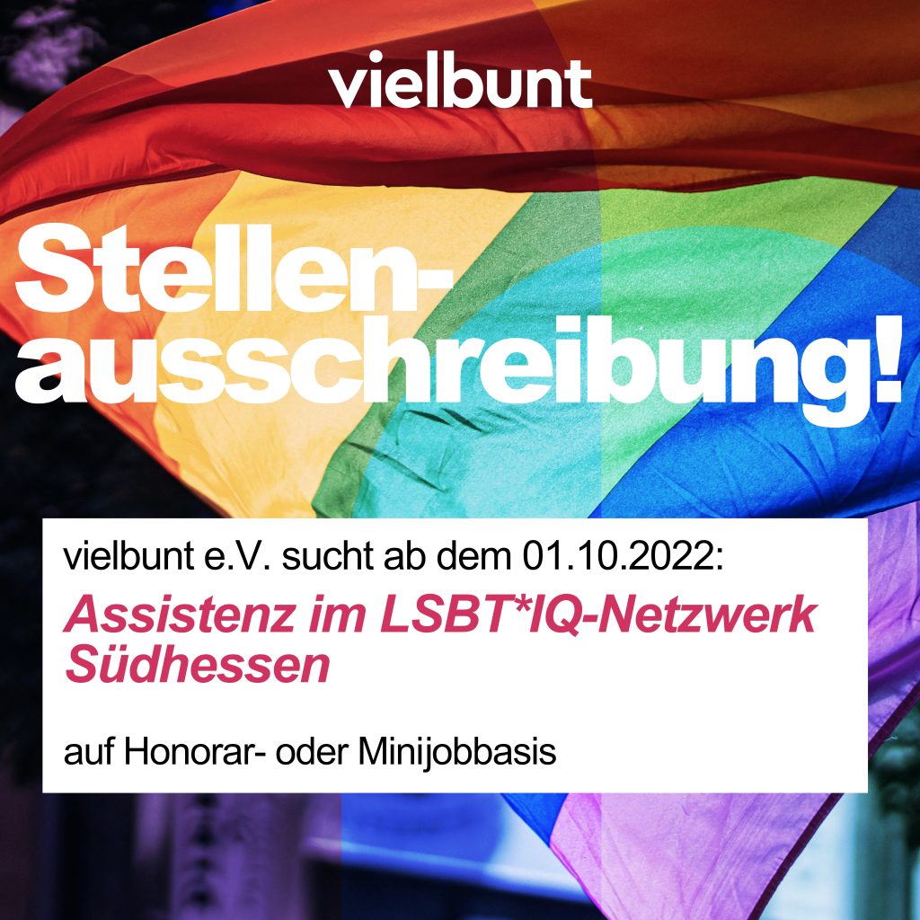 Text auf Hintergrund mit Regenbogen: Stellenausschreibung! vielbunt e. V. sucht zum 01.10.2022: Assistenz im LSBT*IQ Netzwerk Südhessen